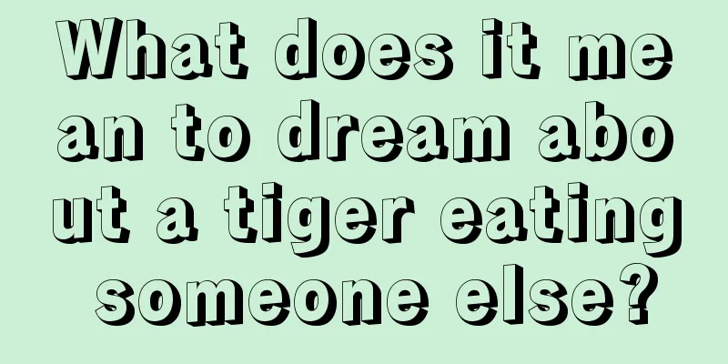 What does it mean to dream about a tiger eating someone else?