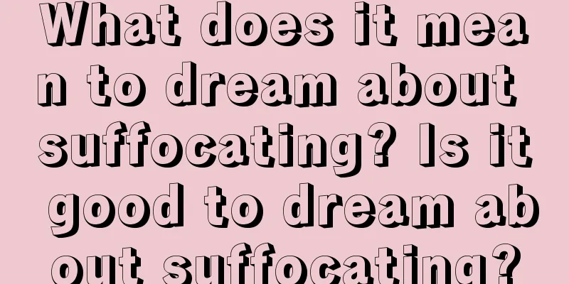 What does it mean to dream about suffocating? Is it good to dream about suffocating?