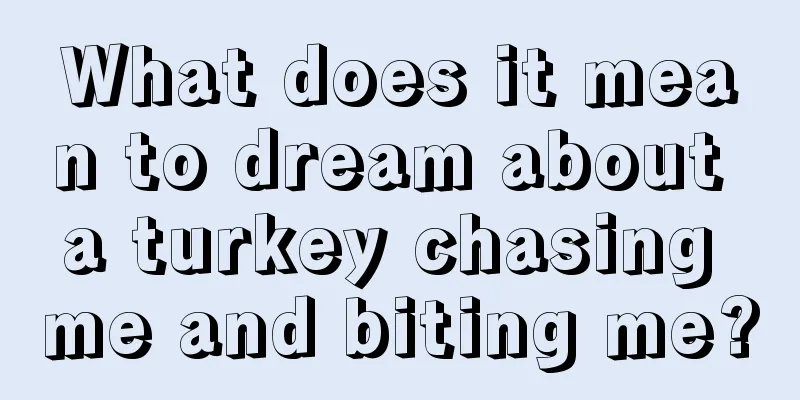 What does it mean to dream about a turkey chasing me and biting me?