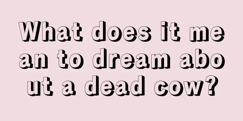 What does it mean to dream about a dead cow?