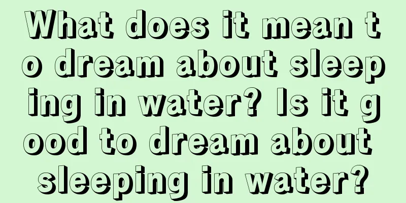 What does it mean to dream about sleeping in water? Is it good to dream about sleeping in water?