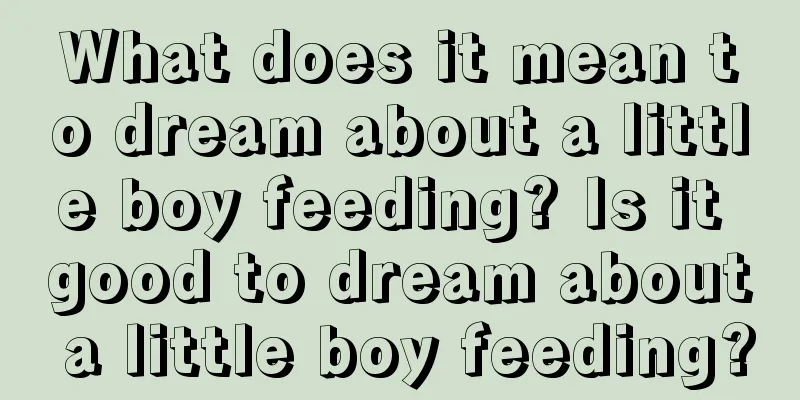 What does it mean to dream about a little boy feeding? Is it good to dream about a little boy feeding?