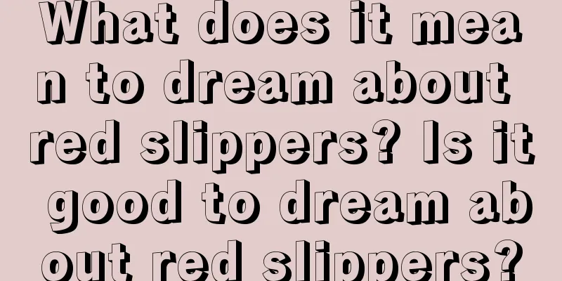 What does it mean to dream about red slippers? Is it good to dream about red slippers?