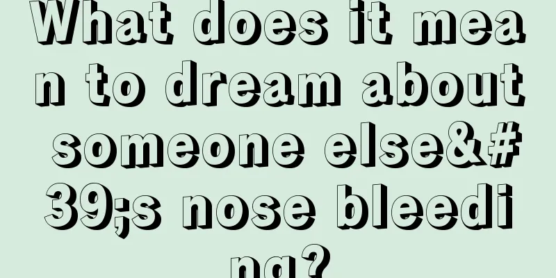 What does it mean to dream about someone else's nose bleeding?