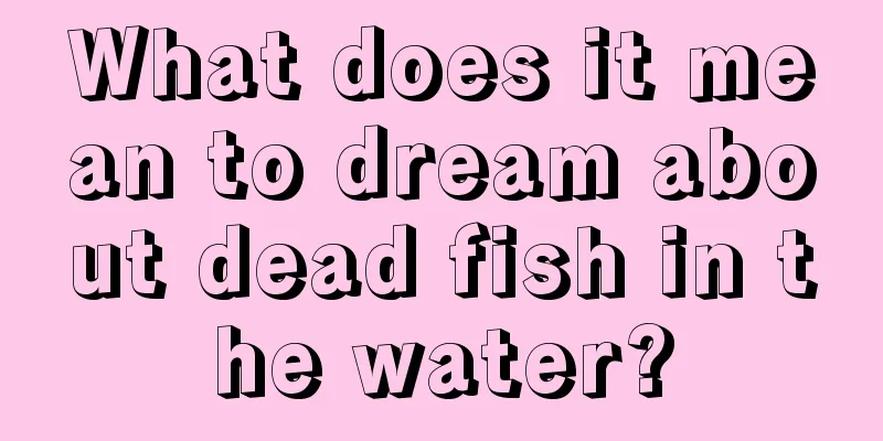 What does it mean to dream about dead fish in the water?