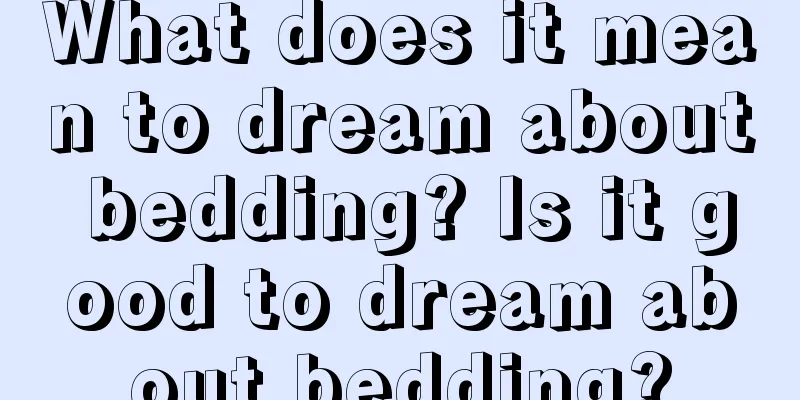 What does it mean to dream about bedding? Is it good to dream about bedding?