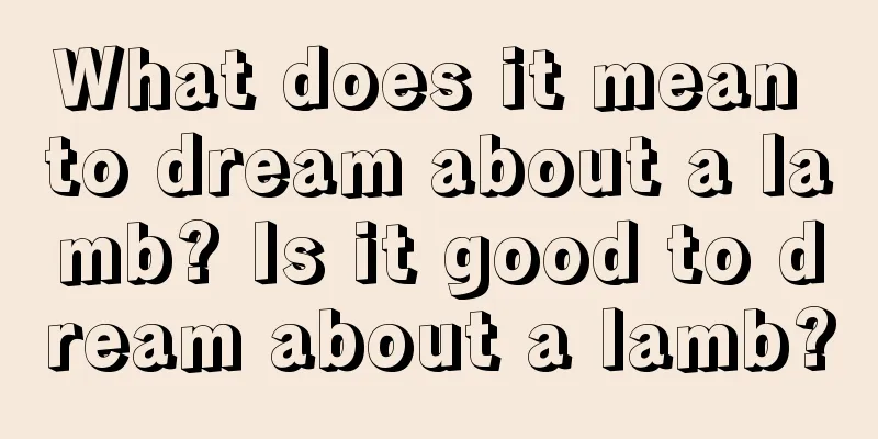 What does it mean to dream about a lamb? Is it good to dream about a lamb?