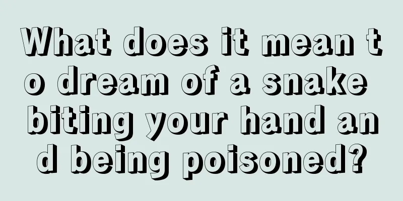 What does it mean to dream of a snake biting your hand and being poisoned?