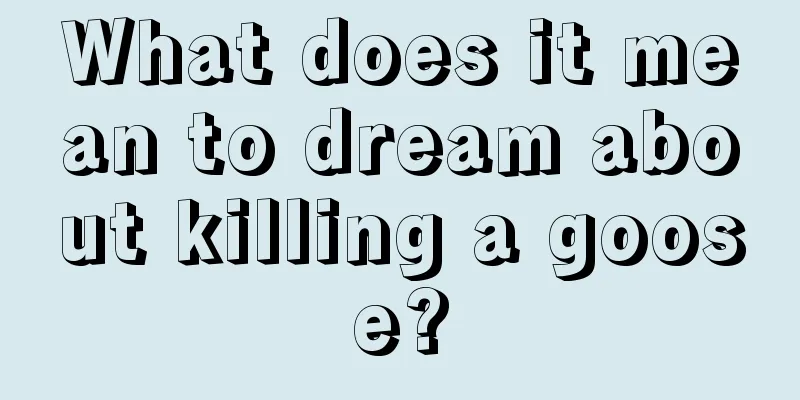 What does it mean to dream about killing a goose?