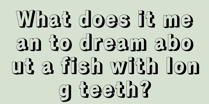 What does it mean to dream about a fish with long teeth?