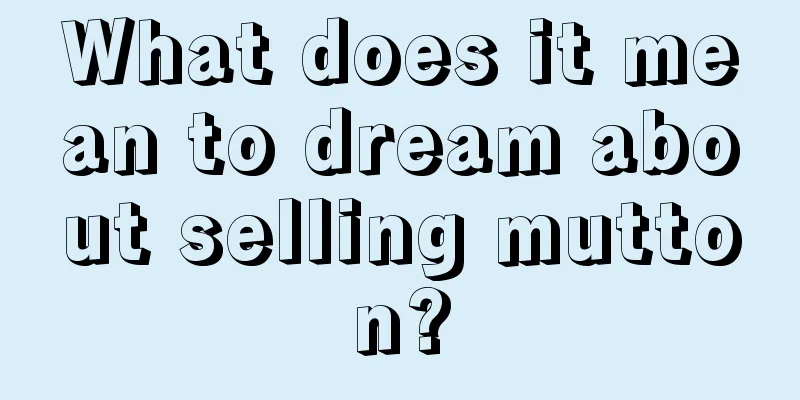 What does it mean to dream about selling mutton?