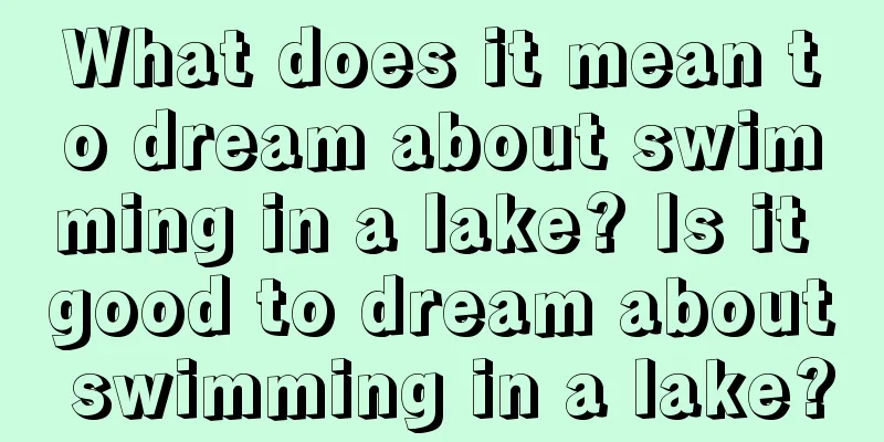 What does it mean to dream about swimming in a lake? Is it good to dream about swimming in a lake?