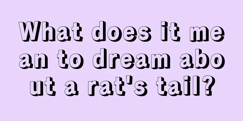 What does it mean to dream about a rat's tail?