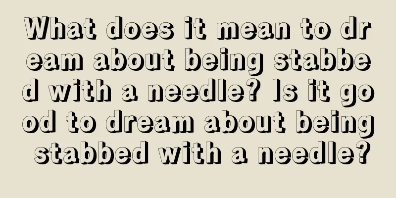 What does it mean to dream about being stabbed with a needle? Is it good to dream about being stabbed with a needle?