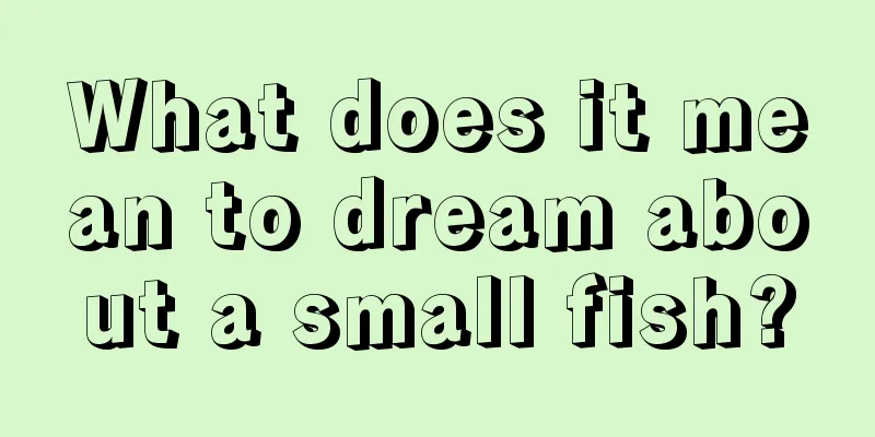 What does it mean to dream about a small fish?