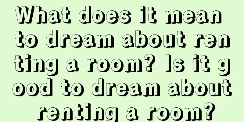 What does it mean to dream about renting a room? Is it good to dream about renting a room?