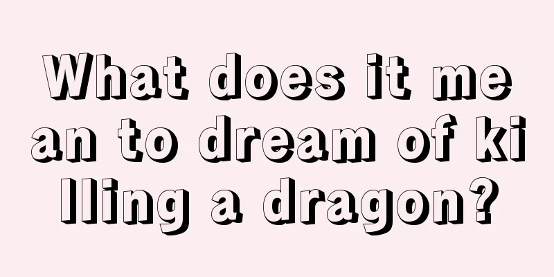 What does it mean to dream of killing a dragon?