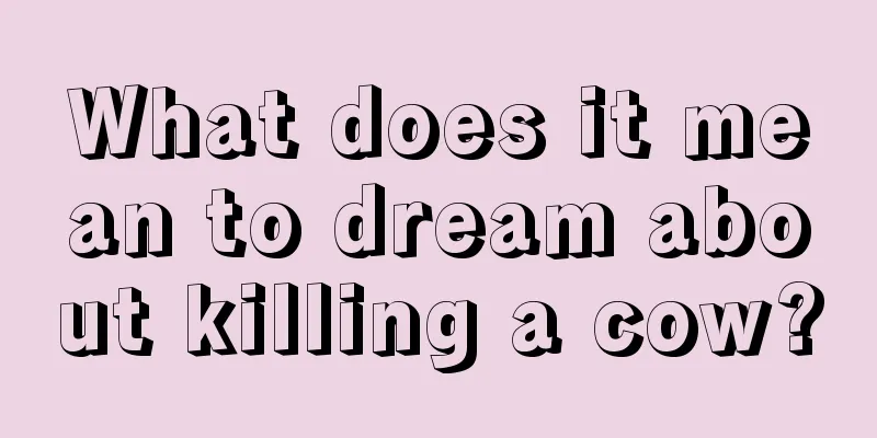 What does it mean to dream about killing a cow?