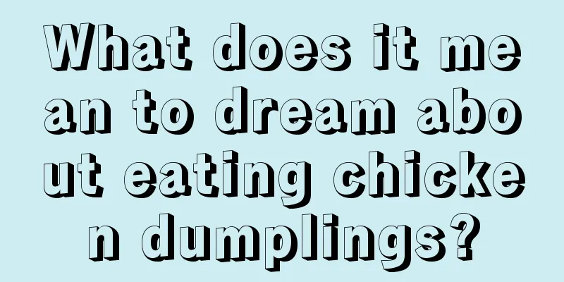 What does it mean to dream about eating chicken dumplings?