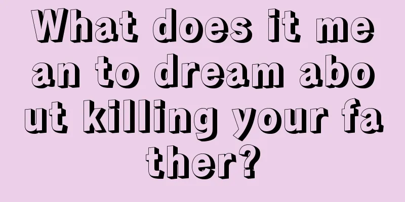 What does it mean to dream about killing your father?