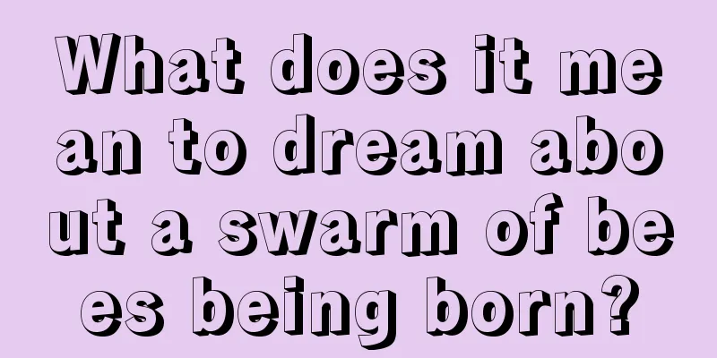 What does it mean to dream about a swarm of bees being born?