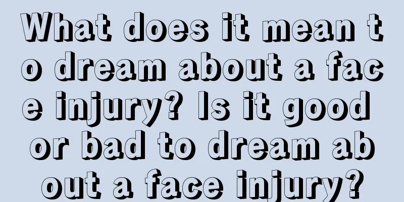 What does it mean to dream about a face injury? Is it good or bad to dream about a face injury?