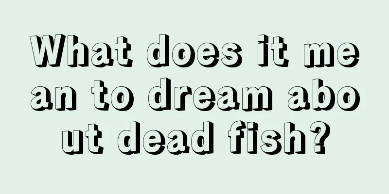 What does it mean to dream about dead fish?