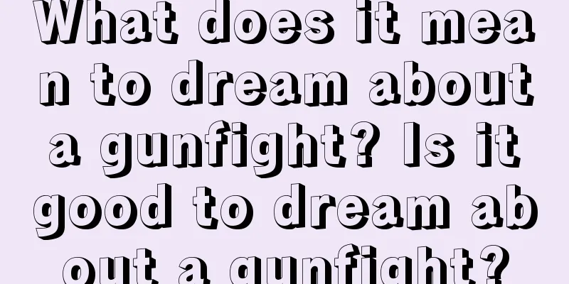 What does it mean to dream about a gunfight? Is it good to dream about a gunfight?