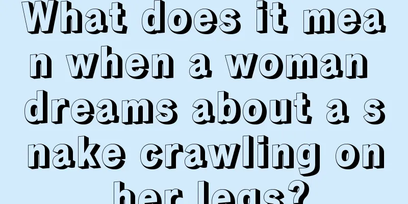 What does it mean when a woman dreams about a snake crawling on her legs?