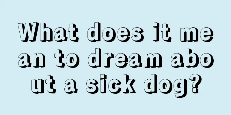 What does it mean to dream about a sick dog?