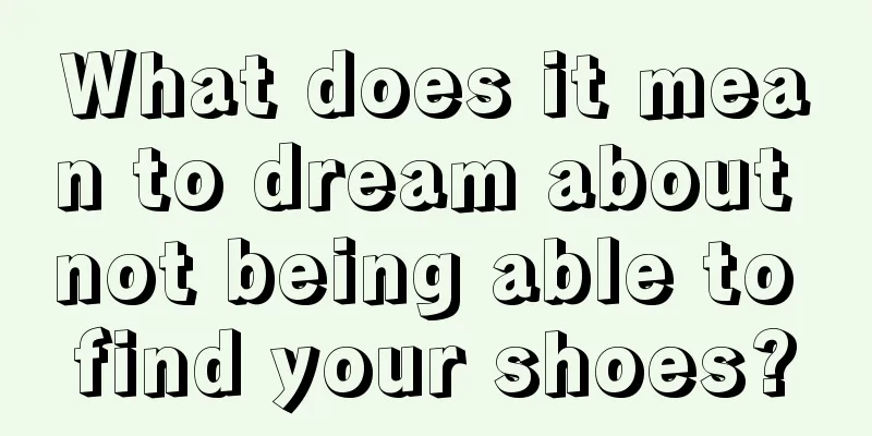 What does it mean to dream about not being able to find your shoes?