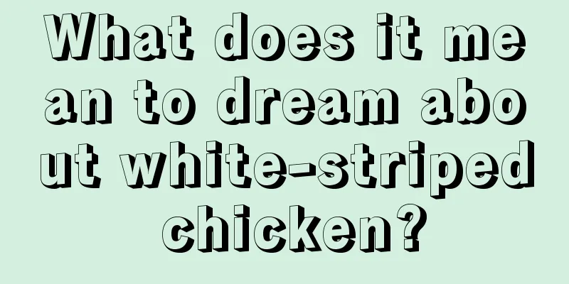 What does it mean to dream about white-striped chicken?