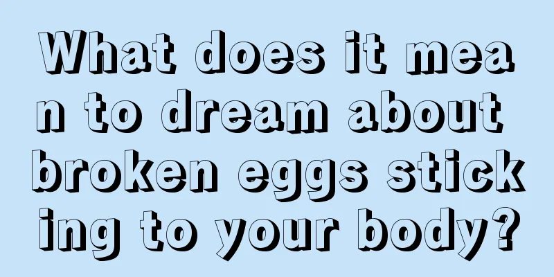 What does it mean to dream about broken eggs sticking to your body?