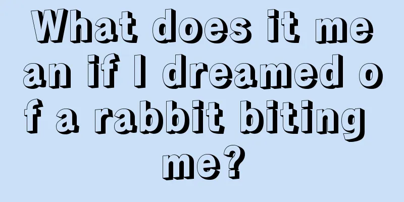 What does it mean if I dreamed of a rabbit biting me?