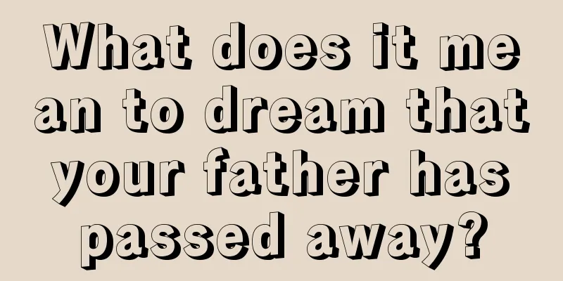 What does it mean to dream that your father has passed away?