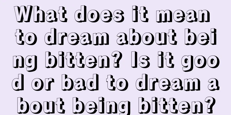 What does it mean to dream about being bitten? Is it good or bad to dream about being bitten?