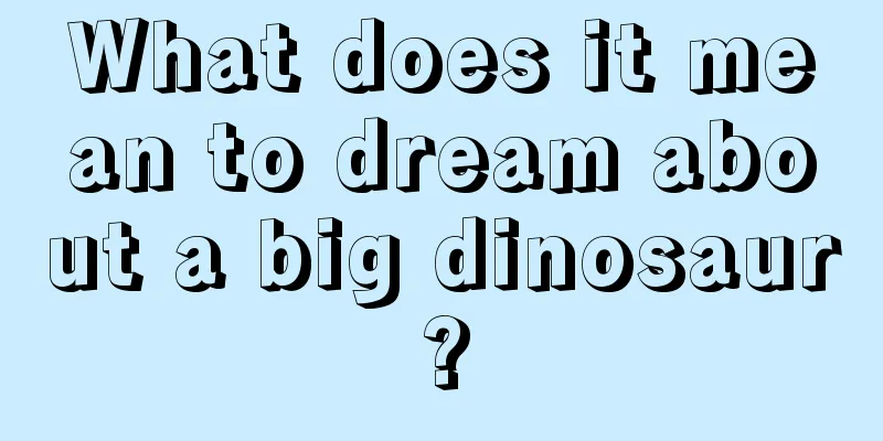 What does it mean to dream about a big dinosaur?