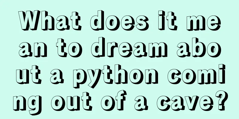 What does it mean to dream about a python coming out of a cave?