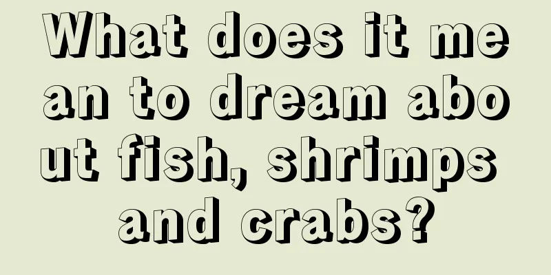 What does it mean to dream about fish, shrimps and crabs?