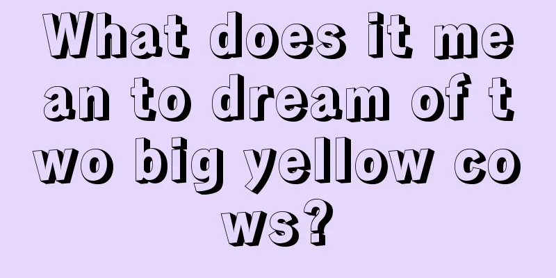 What does it mean to dream of two big yellow cows?