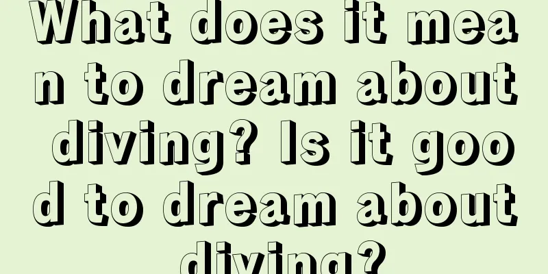 What does it mean to dream about diving? Is it good to dream about diving?