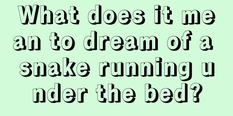 What does it mean to dream of a snake running under the bed?