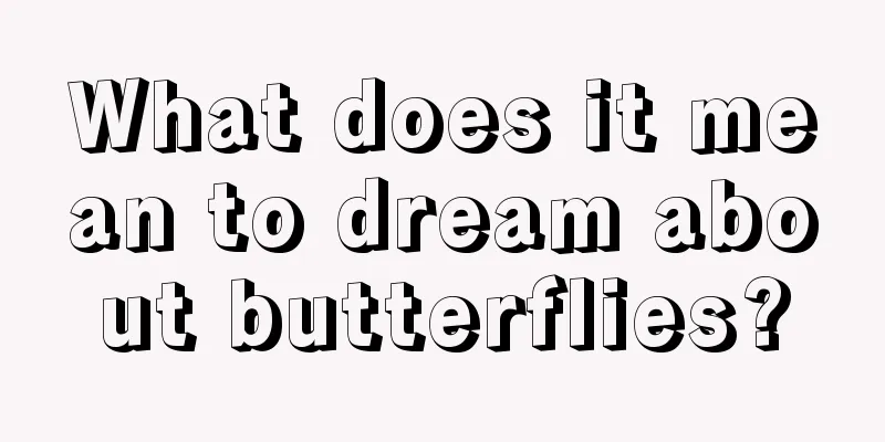 What does it mean to dream about butterflies?