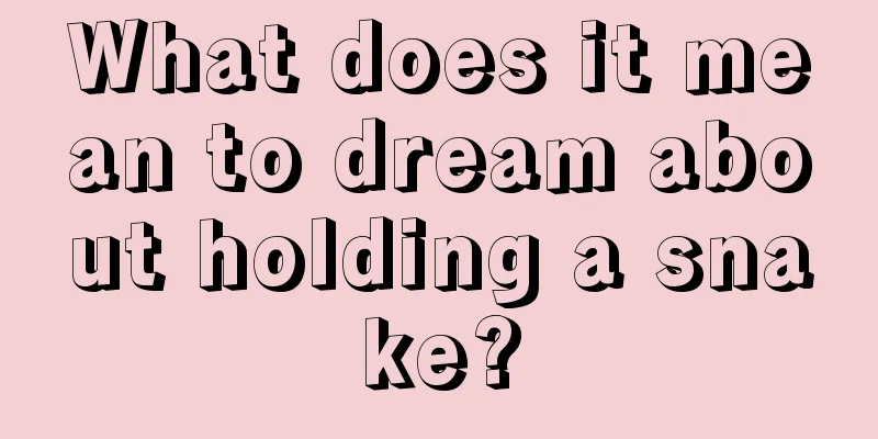 What does it mean to dream about holding a snake?