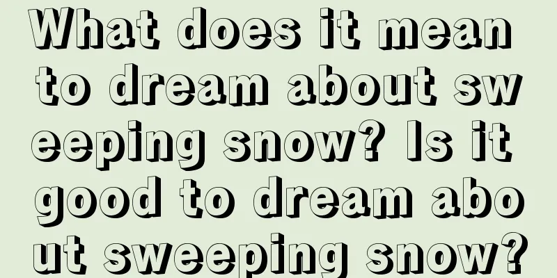 What does it mean to dream about sweeping snow? Is it good to dream about sweeping snow?