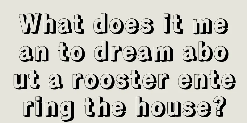 What does it mean to dream about a rooster entering the house?