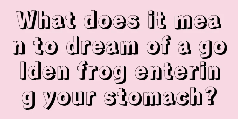 What does it mean to dream of a golden frog entering your stomach?