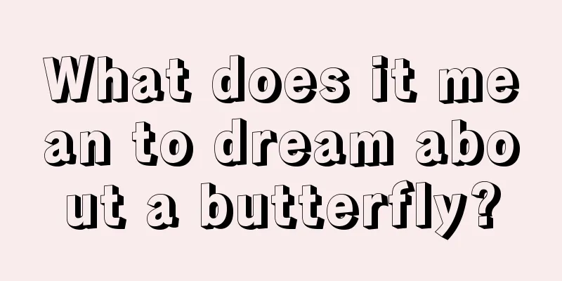 What does it mean to dream about a butterfly?