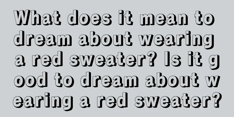 What does it mean to dream about wearing a red sweater? Is it good to dream about wearing a red sweater?