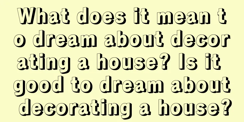 What does it mean to dream about decorating a house? Is it good to dream about decorating a house?